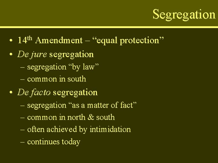 Segregation • 14 th Amendment – “equal protection” • De jure segregation – segregation