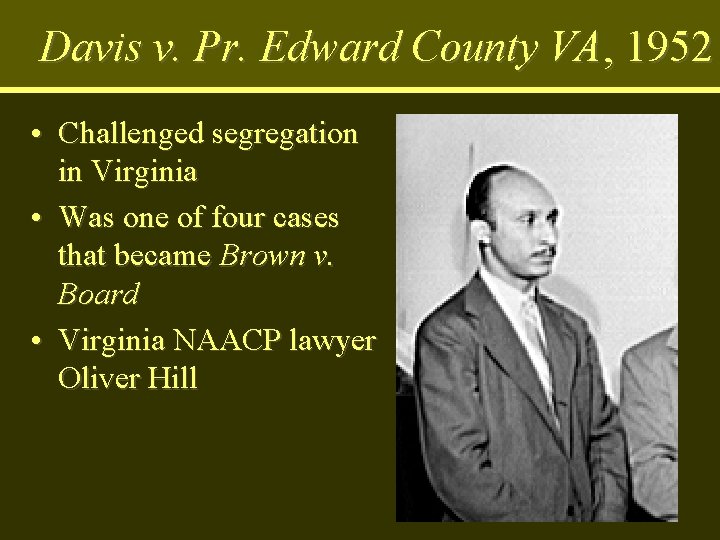 Davis v. Pr. Edward County VA, 1952 • Challenged segregation in Virginia • Was