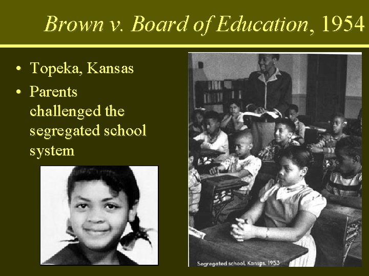 Brown v. Board of Education, 1954 • Topeka, Kansas • Parents challenged the segregated