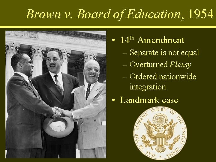 Brown v. Board of Education, 1954 • 14 th Amendment • Topeka, Kansas –