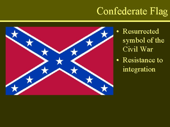 Confederate Flag • Resurrected symbol of the Civil War • Resistance to integration 