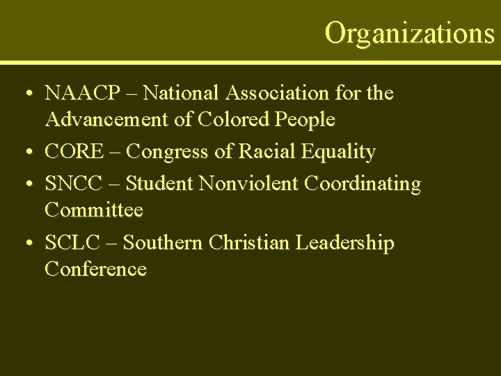 Organizations • NAACP – National Association for the Advancement of Colored People • CORE