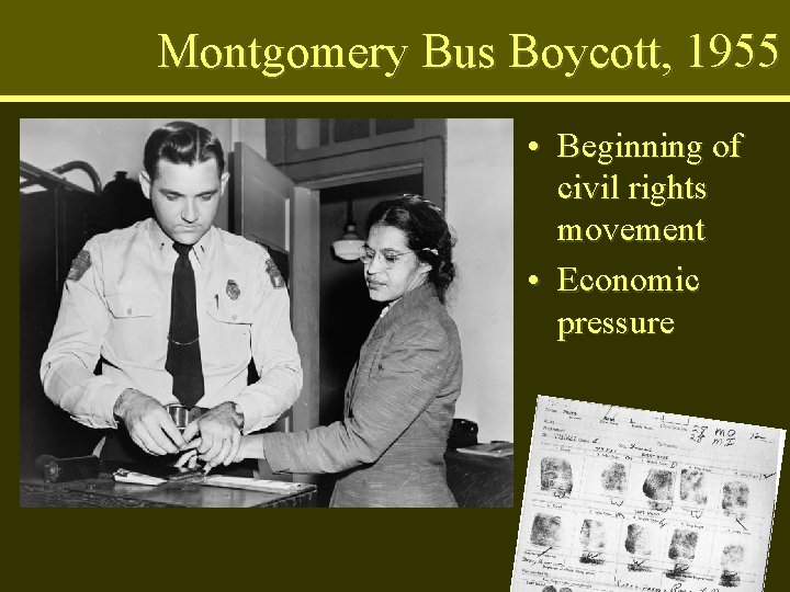 Montgomery Bus Boycott, 1955 • Beginning of civil rights movement • Economic pressure 