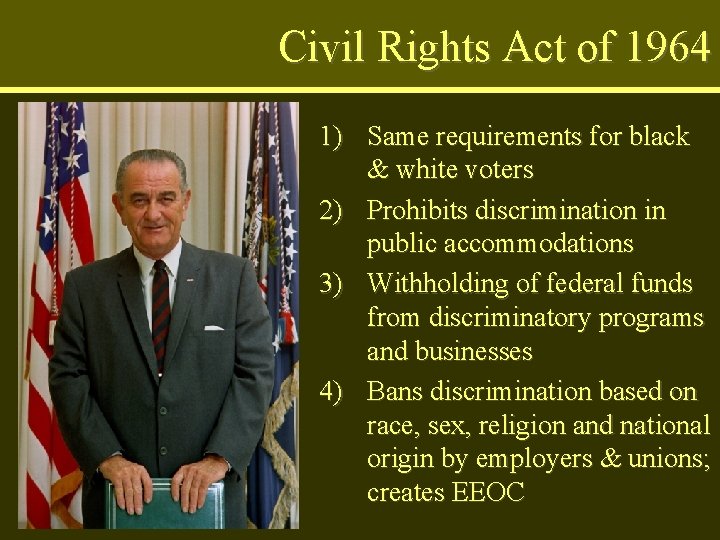 Civil Rights Act of 1964 1) Same requirements for black & white voters 2)