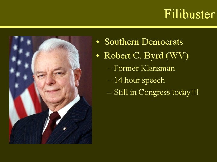 Filibuster • Southern Democrats • Robert C. Byrd (WV) – Former Klansman – 14