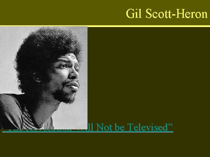 Gil Scott-Heron “The Revolution Will Not be Televised” 