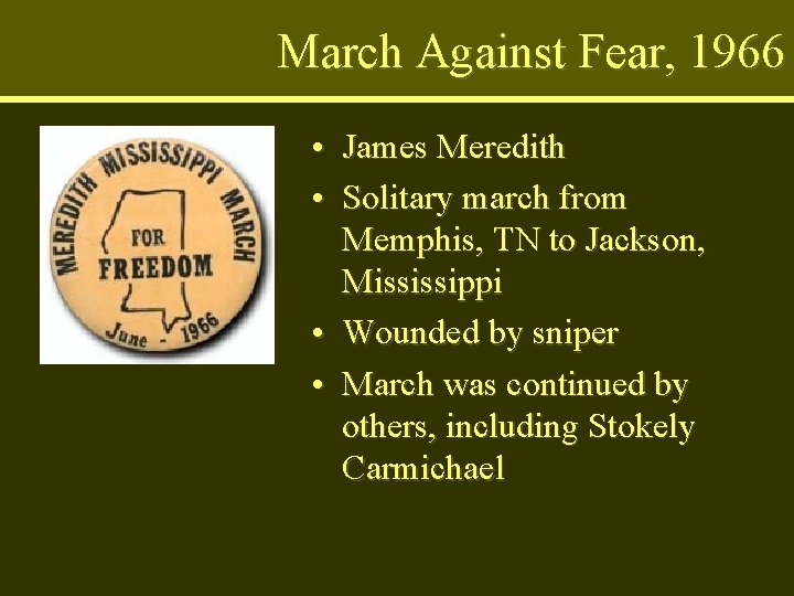 March Against Fear, 1966 • James Meredith • Solitary march from Memphis, TN to