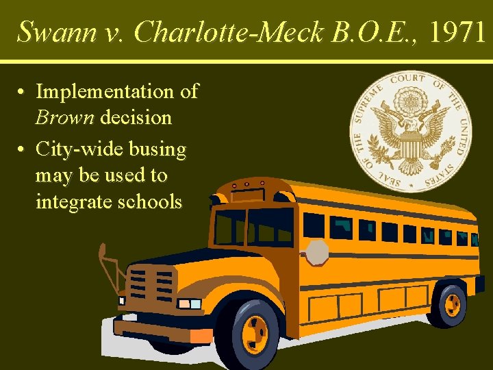 Swann v. Charlotte-Meck B. O. E. , 1971 • Implementation of Brown decision •