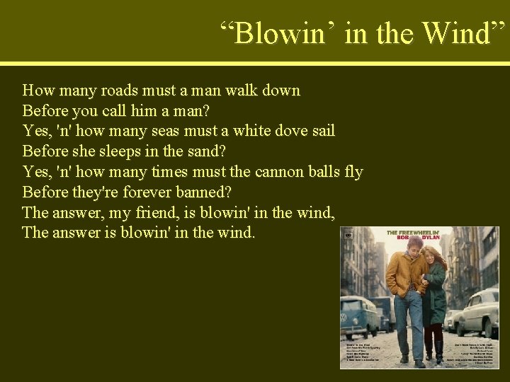 “Blowin’ in the Wind” How many roads must a man walk down Before you