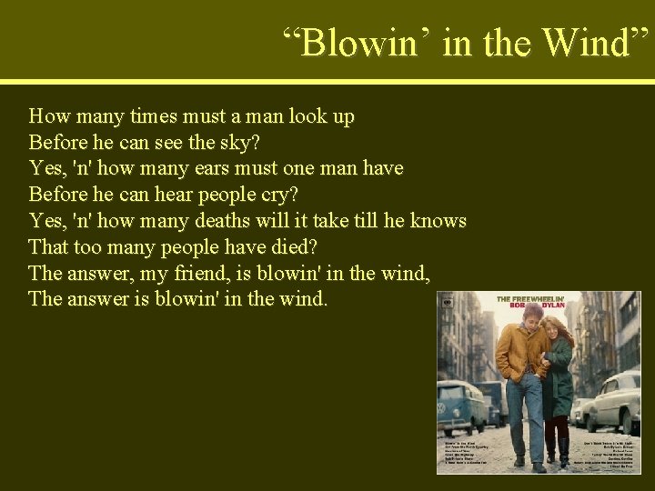 “Blowin’ in the Wind” How many times must a man look up Before he