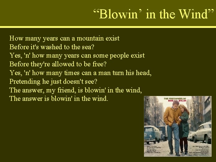 “Blowin’ in the Wind” How many years can a mountain exist Before it's washed