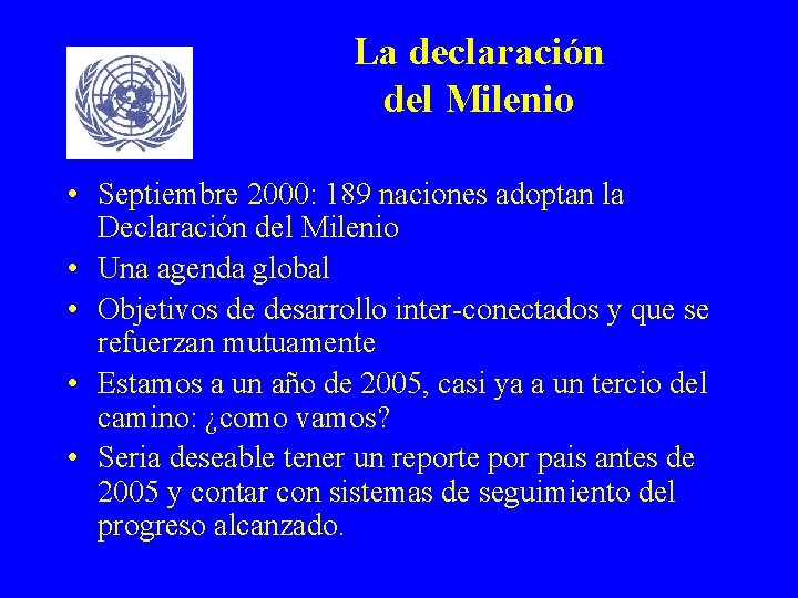 La declaración del Milenio • Septiembre 2000: 189 naciones adoptan la Declaración del Milenio