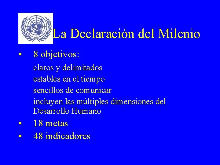 La Declaración del Milenio • 8 objetivos: claros y delimitados estables en el tiempo