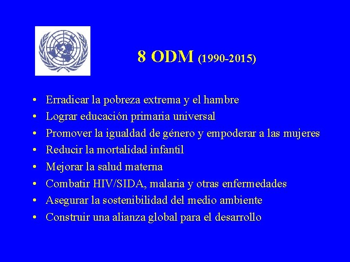 8 ODM (1990 -2015) • • Erradicar la pobreza extrema y el hambre Lograr