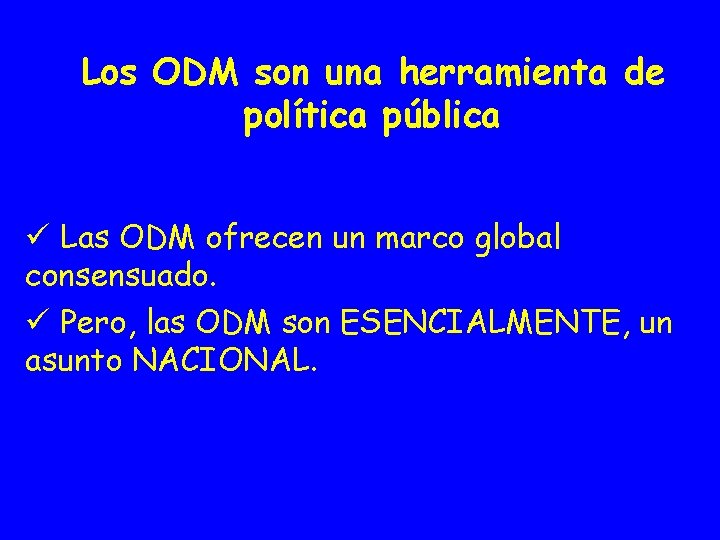 Los ODM son una herramienta de política pública ü Las ODM ofrecen un marco