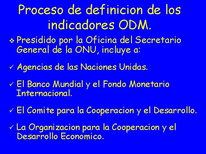 Proceso de definicion de los indicadores ODM. v Presidido por la Oficina del Secretario
