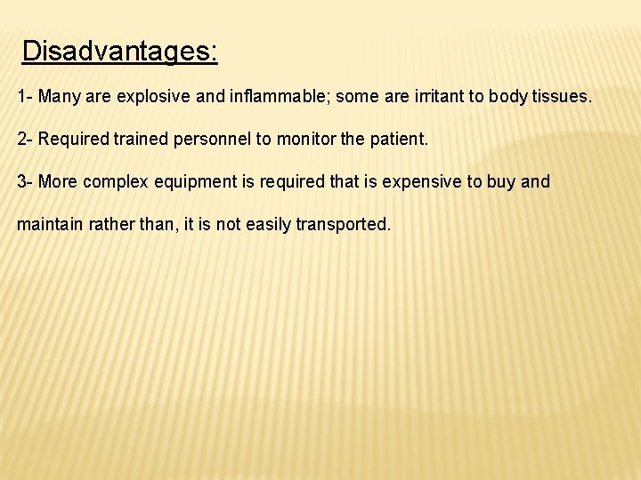 Disadvantages: 1 - Many are explosive and inflammable; some are irritant to body tissues.