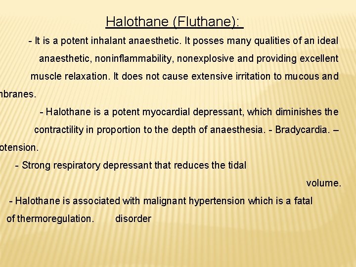 Halothane (Fluthane): - It is a potent inhalant anaesthetic. It posses many qualities of