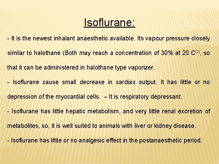Isoflurane: - It is the newest inhalant anaesthetic available. Its vapour pressure closely similar