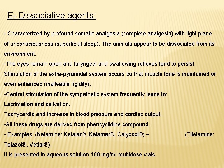 E- Dissociative agents: - Characterized by profound somatic analgesia (complete analgesia) with light plane