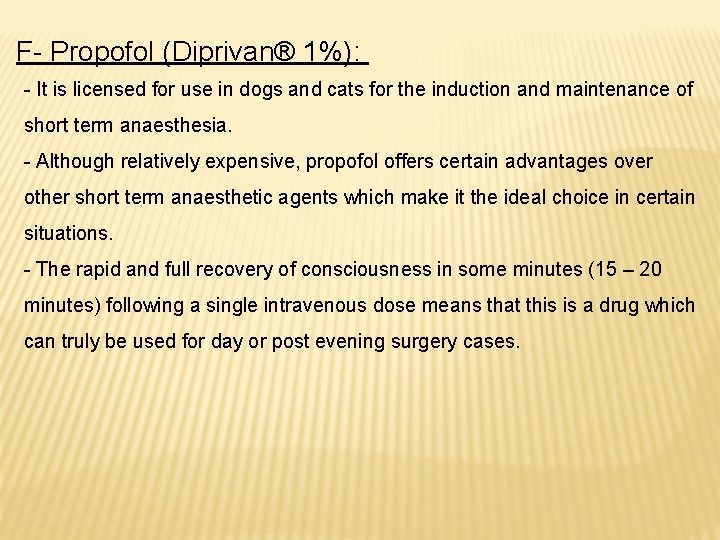 F- Propofol (Diprivan® 1%): - It is licensed for use in dogs and cats