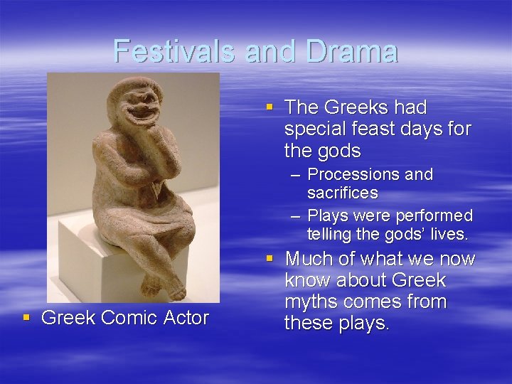 Festivals and Drama § The Greeks had special feast days for the gods –