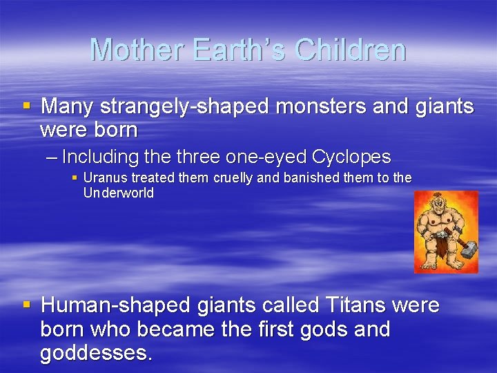 Mother Earth’s Children § Many strangely-shaped monsters and giants were born – Including the