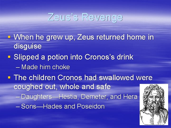 Zeus’s Revenge § When he grew up, Zeus returned home in disguise § Slipped