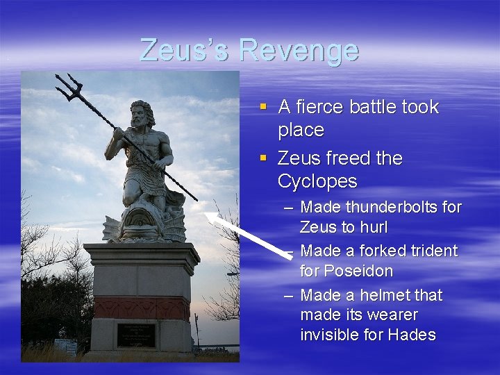Zeus’s Revenge § A fierce battle took place § Zeus freed the Cyclopes –