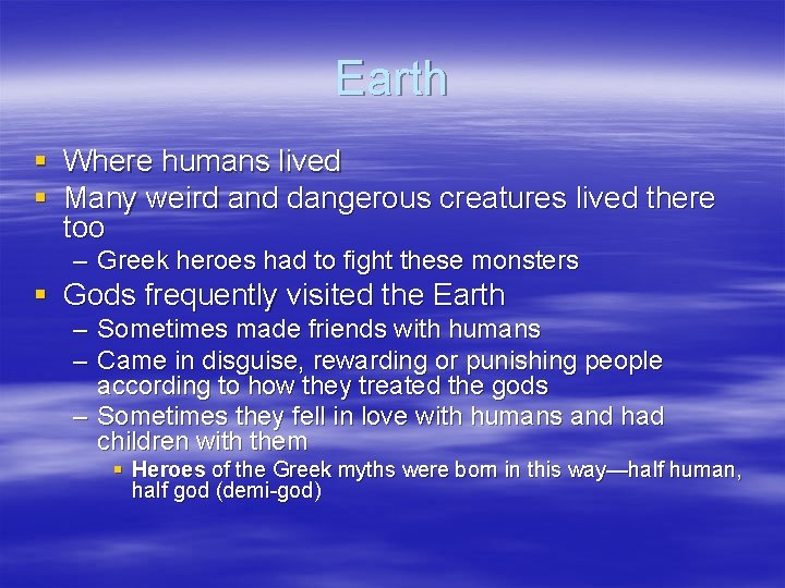 Earth § Where humans lived § Many weird and dangerous creatures lived there too