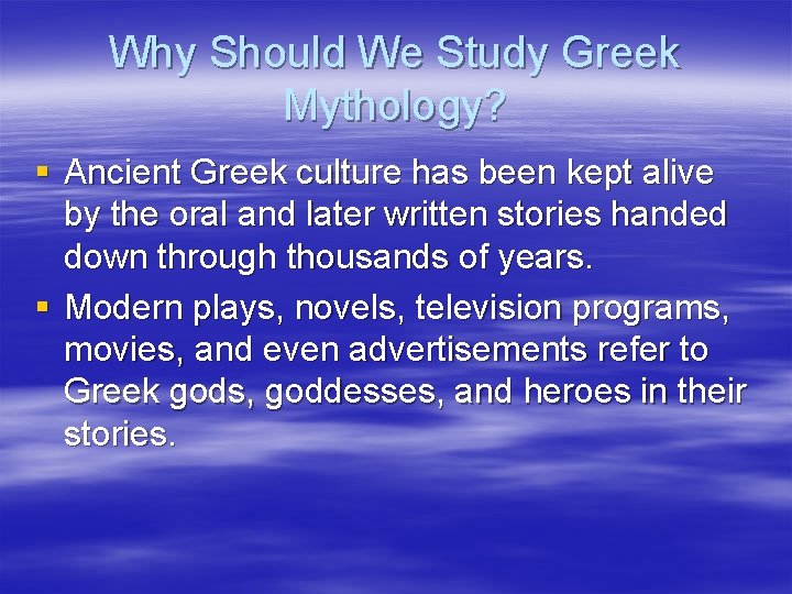 Why Should We Study Greek Mythology? § Ancient Greek culture has been kept alive