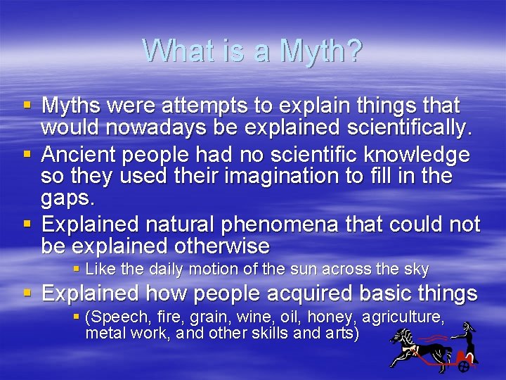 What is a Myth? § Myths were attempts to explain things that would nowadays