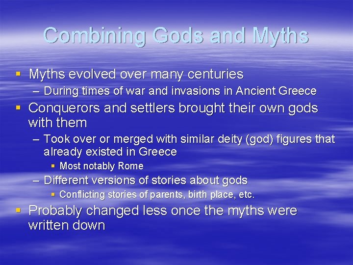 Combining Gods and Myths § Myths evolved over many centuries – During times of