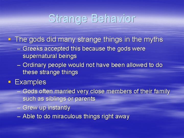 Strange Behavior § The gods did many strange things in the myths – Greeks