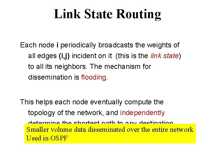 Link State Routing Each node i periodically broadcasts the weights of all edges (i,