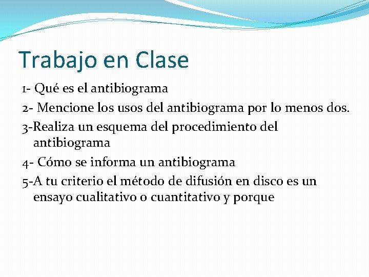 Trabajo en Clase 1 - Qué es el antibiograma 2 - Mencione los usos