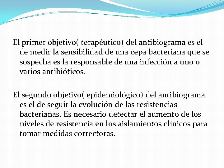 El primer objetivo( terapéutico) del antibiograma es el de medir la sensibilidad de una