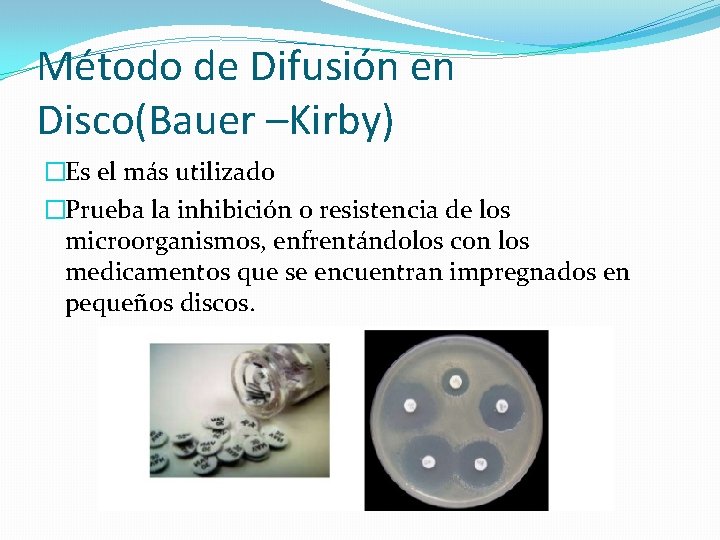 Método de Difusión en Disco(Bauer –Kirby) �Es el más utilizado �Prueba la inhibición o