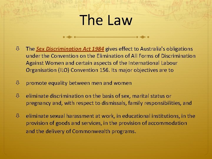 The Law The Sex Discrimination Act 1984 gives effect to Australia's obligations under the