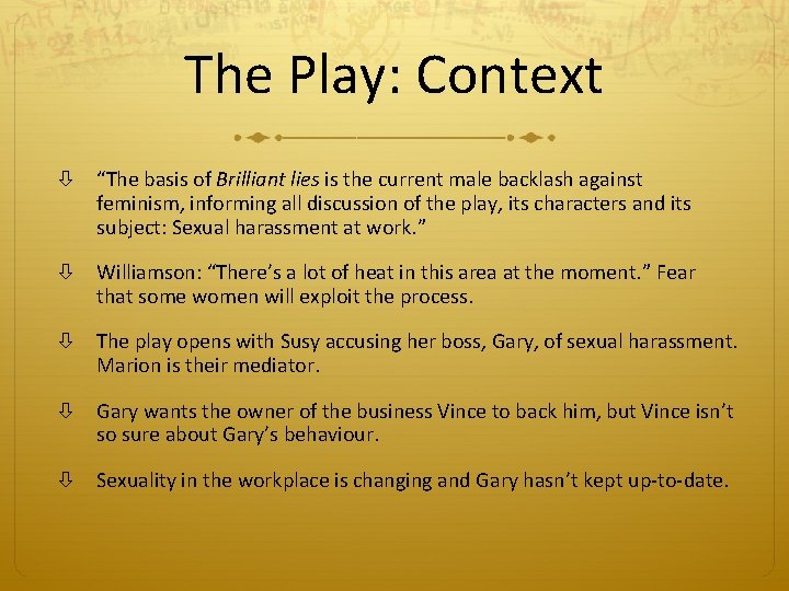 The Play: Context “The basis of Brilliant lies is the current male backlash against