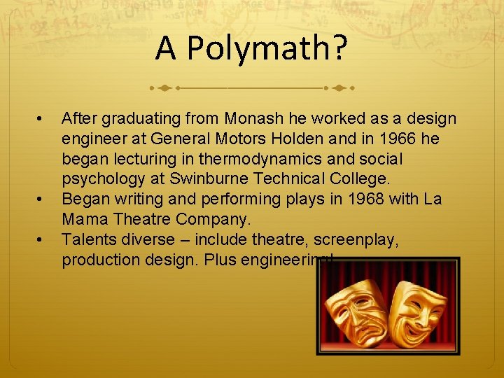 A Polymath? • • • After graduating from Monash he worked as a design