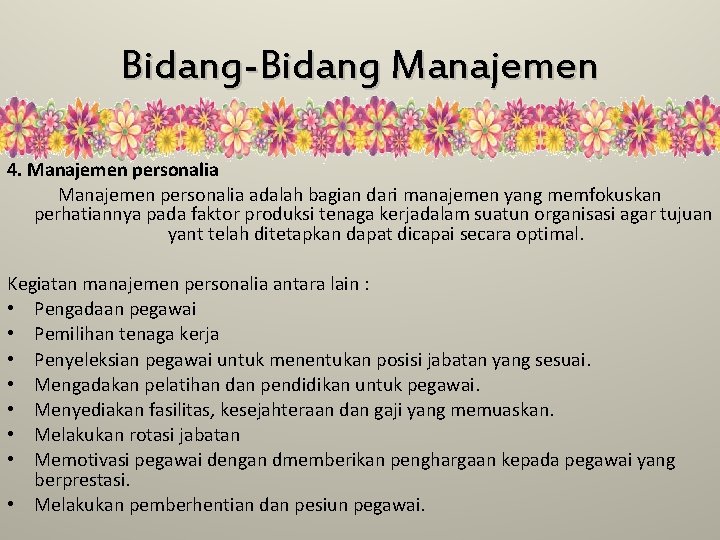 Bidang-Bidang Manajemen 4. Manajemen personalia adalah bagian dari manajemen yang memfokuskan perhatiannya pada faktor