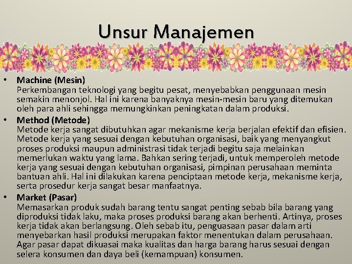 Unsur Manajemen • Machine (Mesin) Perkembangan teknologi yang begitu pesat, menyebabkan penggunaan mesin semakin