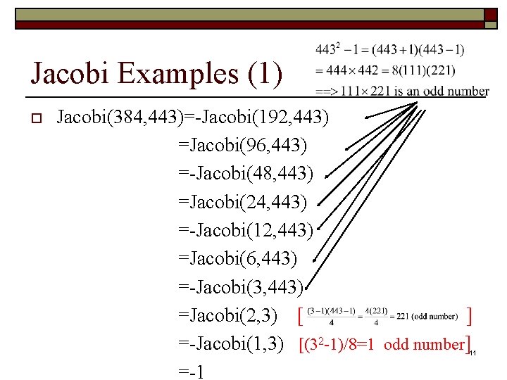 Jacobi Examples (1) o Jacobi(384, 443)=-Jacobi(192, 443) =Jacobi(96, 443) =-Jacobi(48, 443) =Jacobi(24, 443) =-Jacobi(12,