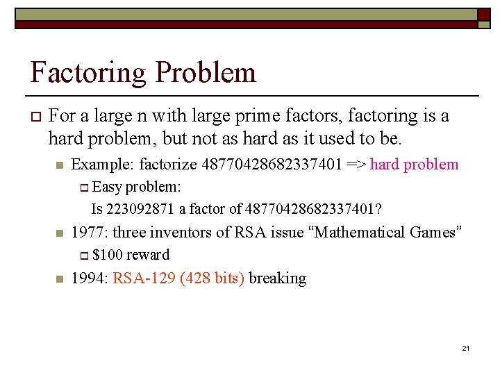 Factoring Problem o For a large n with large prime factors, factoring is a