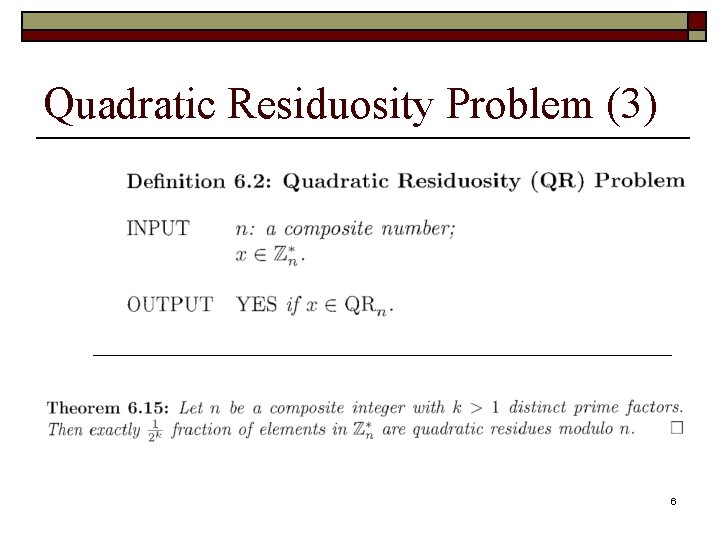 Quadratic Residuosity Problem (3) 6 