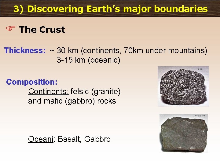 3) Discovering Earth’s major boundaries F The Crust Thickness: ~ 30 km (continents, 70