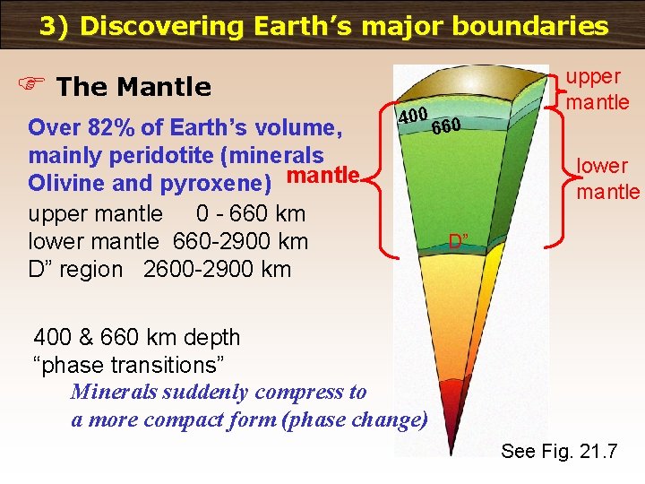 3) Discovering Earth’s major boundaries upper mantle F The Mantle Over 82% of Earth’s