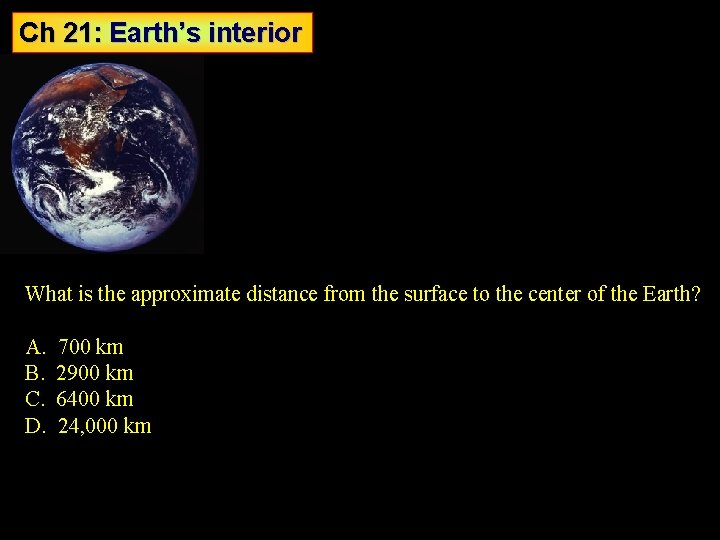 Ch 21: Earth’s interior What is the approximate distance from the surface to the