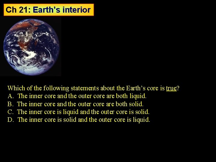 Ch 21: Earth’s interior Which of the following statements about the Earth’s core is